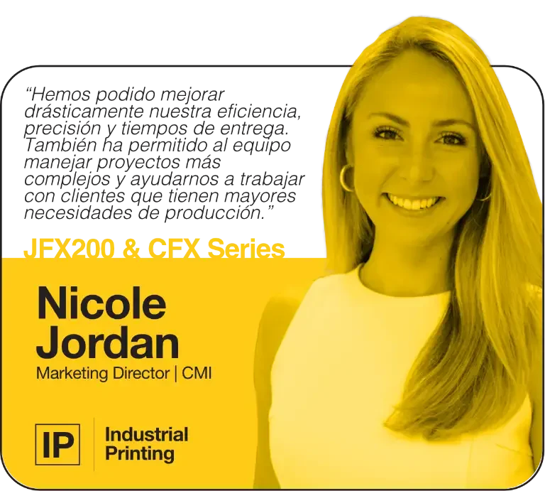 We've bee able to drastically improve our efficiency, precision, and turn around time. It has also` enabled the team to handle more complex projects and help us take on clients with higher production needs. | JFX200 & CFX Series | Nicole Jordan, Marketing Director, CMI