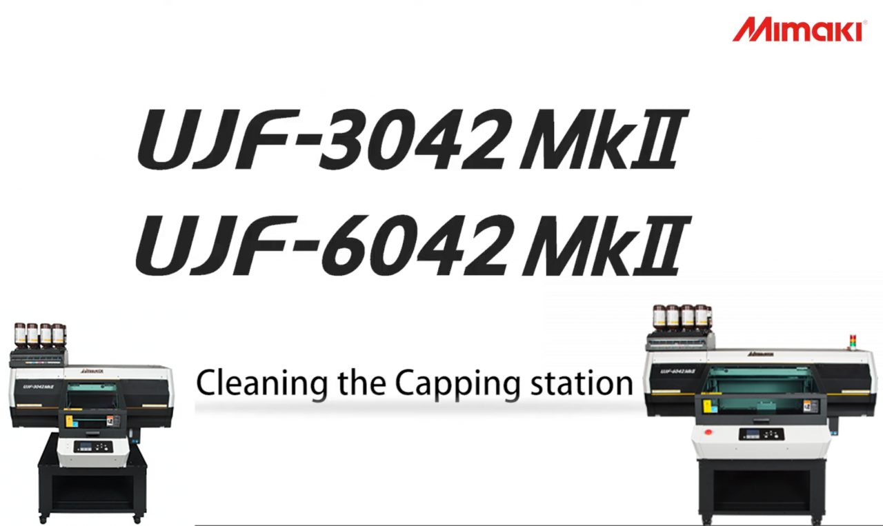 UJF-3042MkII and UJF 6042MkⅡ Cleaning the Capping Station