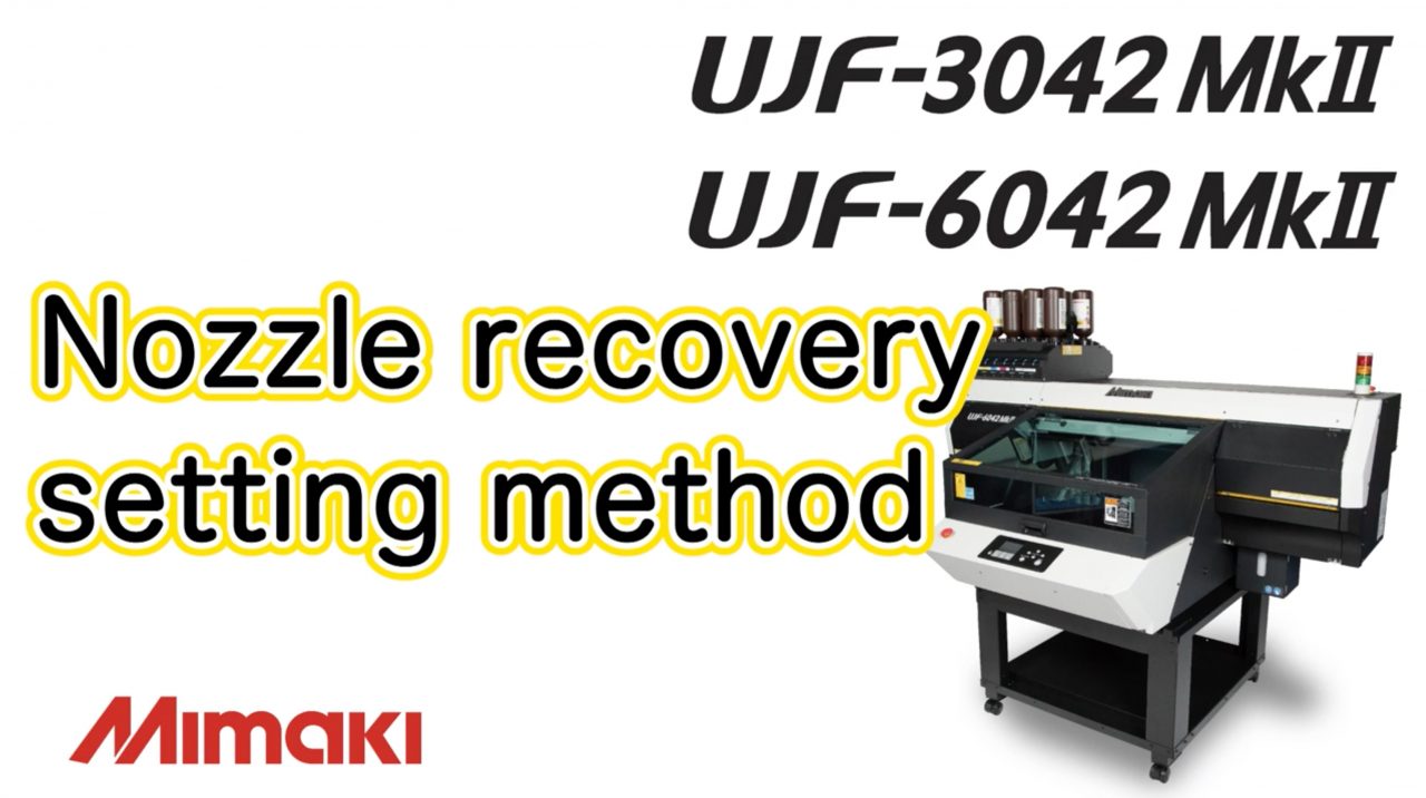 UJF-30/6042MkⅡ e Nozzle Recovery Setting Method