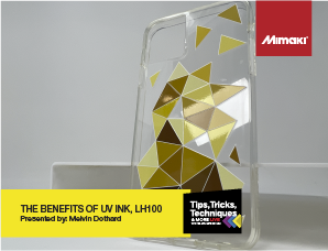 The benefits of Mimaki UV ink, LH100 ~ Tips, Tricks, and Techniques